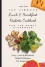 The Vibrant Lunch & Breakfast Diabetic Cookbook For The Newly Diagnosed : Tasty Lunch & Breakfast Diabetic Recipes For Beginners - Book