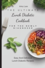 The Ultimate Lunch Diabetic Cookbook For The Newly Diagnosed : Easy And Delicious Lunch Diabetic Recipes - Book