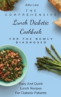 The Comprehensive Lunch Diabetic Cookbook For The Newly Diagnosed : Easy And Quick Lunch Recipes For Diabetic Patients - Book