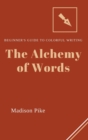 The Alchemy of Words : Beginner's Guide to Colorful Writing - Book