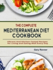 The Complete Mediterranean Diet Cookbook : Vibrant And Kitchen-Tested Recipes for Living and Eating Well Every Day - Book