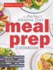 The Perfect Alkaline Diet Meal Prep Cookbook : 1000-Day Delicious Meals to Simplify Your Healing - Book
