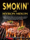 Smokin' with Myron Mixon : Backyard 'Cue Made Simple from the Winningest Man in Barbecue: Recipes Made Simple, from the Winningest Man in Barbecue: A Cookbook Winningest Man in Barbecue - Book