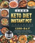 1200 Keto Diet Instant Pot Cookbook : 1200 Days Affordable, Yummy Recipes to Heal Heart and Keep Figure - Book