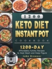 1200 Keto Diet Instant Pot Cookbook : 1200 Days Affordable, Yummy Recipes to Heal Heart and Keep Figure - Book