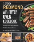 1500 REDMOND Air Fryer Oven Cookbook : Prepare1500 Days Delicious, Healthy Recipes for you, to Surprise Family and Friends - Book