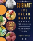 Cuisinart Ice Cream Maker Cookbook for Beginners : 1500-Day Easy, Fast Recipes for Making Your Own Ice Cream - Book