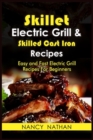 Skillet Electric Grill and Skilled Cast Iron Recipes : Easy and Fast Electric Grill Recipes for Beginners. (Cookbook with Pictures) - Book