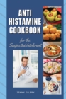 ANTIHISTAMINE COOKBOOK for The Suspected Intolerant : The Best Easy Low-Histamine Dishes to Keep Up a Healthy Lifestyle Choice - Book