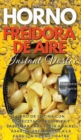 HORNO FREIDORA DE AIRE INSTANT VORTEX - (English version : LIBRO DE COCINA CON 50 RECETAS ASEQUIBLES Y SABROSAS PARA FREiR AL AIRE, ASAR, HORNEAR, ASAR A LA PARRILLA Y DESHIDRATAR. - (English version: - Book