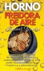 HORNO FREIDORA DE AIRE INSTANT VORTEX - (English version : LIBRO DE COCINA CON 50 RECETAS ASEQUIBLES Y SABROSAS PARA FREiR AL AIRE, ASAR, HORNEAR, ASAR A LA PARRILLA Y DESHIDRATAR. - (English version: - Book