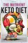The Nutrient Keto Diet : Find Out How to Lose Weight Fast by Eating Low-Calorie Ingredients and Delicious Hand-Made Dishes. (50 Recipes with Images) - Book