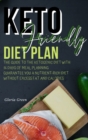 Keto-Friendly Diet Plan : Guide to Help You to Ensure You Are Eating Nutrient Rich-Foods While Eliminating Calories-Dense Foods That Hold No Nutritio Value - Book