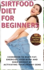 Sirtfood Diet for Beginners : Cookbook to Burn Fat, Energize Your Body and Shed Weight by Activating Your Skinny Gene - Book