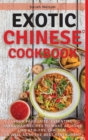 Exotic Chinese Cookbook : Your Favourite, Essential Takeaway Recipes to Make at Home Like Stir-Fry, Dim-Sum as Well as in the Best Restaurant. 51 Dishes with Pictures - Book