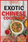Exotic Chinese Cookbook : Your Favourite, Essential Takeaway Recipes to Make at Home Like Stir-Fry, Dim-Sum as Well as in the Best Restaurants. 51 Dishes with Pictures - Book