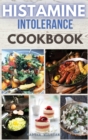 Histamine Intolerance Cookbook : Build Your New Easy Lifestyle Following a Low Histamine Diet. 44 Recipes with Pictures - Book