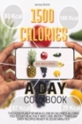1500 Calories a Day Cookbook : The Food Plan for Meals Low in Calories Allows You to Eat Healthily and Lose Weight Through Easy Recipes Ready in 20/30 Minutes. - Book