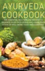 Ayurveda Cookbook : The Essential Self-Healing Recipes to Balance Your Vata Dosha and Make Your State of Well-Being Fluid and Constant - Book