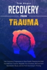 Recovery from Trauma : Use Conscious Forgiveness to Stop People-Pleasing and Heal Yourself from Trauma. Regulate Your Emotions, Recover from Narcissistic Abuse, and Go From Surviving to Thriving - Book