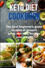 Keto Diet Cookbook : The best beginner's guide recipes of dessert quick and easy for lose your weight - Book