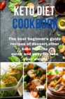 Keto Diet Cookbook : The best beginner's guide recipes of dessert, other keto favorite quick and easy for lose your weight - Book
