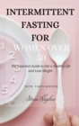 Intermittent Fasting for Women Over 50 : The Essential Guide to Get a Healthy Life and Lose Weight. - Book