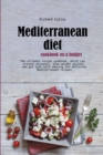 Mediterranean diet cookbook on a budget : The ultimate recipe cookbook, which can prevent diseases, lose weight quickly and get lean with amazing and delicious Mediterranean recipes - Book
