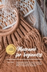 Macrame for beginners : A Complete Guide To Learn The Art Of Macrame' And Customize Your Furniture With 15 Projects For Beginners - Book