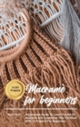 Macrame for beginners : A Complete Guide To Learn The Art Of Macrame' And Customize Your Furniture With 15 Projects For Beginners - Book