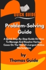 Problem-Solving Guide : A Quick Step-By-Step Guide On How To Manage And Resolve Various Cases On The World's Largest Online Marketplace - Book