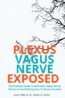 VAGUS NERVE - Practical Guide To Stimulate Vagus Nerve, to Restore it and Making Sure To Keep it Healthy : The Practical Guide To Stimulate Vagus Nerve, to Restore it and Making Sure To Keep it Health - Book