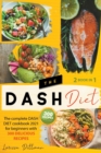 The Dash Diet : The Complete Dash Diet Cookbook 2021 for Beginners with 300 Delicious Recipes, Dash Diet Recipe - Book