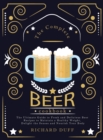 The Complete Beer Cookbook : The Ultimate Guide to Fresh and Delicious Beer Recipes to Maintain a Healthy Weight, Delight the Senses and Nourish Your Body - Book