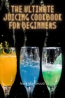 The Ultimate Juicing Cookbook for Beginners - Book