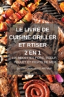 Le Livre de Cuisine Griller Et Rtiser 2 En 1 100 Recettes Porc, Boeuf, Poulet Et Fruits de Mer - Book
