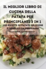 Il Miglior Libro Di Cucina Della Patata Per Principianti 2 in 1 100 Ricette Di Patate Deliziose E Semplici Da Preparare - Book