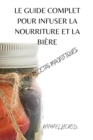 Le Guide Complet Pour Infuser La Nourriture Et La Biere - Book