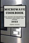 Microwave Cookbook 2022 : Easy Recipes for Beginners to Surprise Your Family and Friends - Book