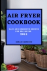 Air Fryer Cookbook 2022 : Easy and Delicious Recipes for Beginners - Book