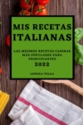 MIS Recetas Italianas 2022 : Las Mejores Recetas Caseras Mas Populares Para Principiantes - Book
