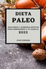 Dieta Paleo 2022 : Deliciosas Y Sabrosas Recetas Para Sorprender a Tu Familia - Book