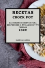 Recetas Crock Pot 2022 : Las Mejores Recetas Para Sorprender a Tus Amigos Y Tu Familia - Book
