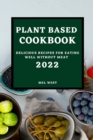 Plant-Based Cookbook 2022 : Delicious Recipes for Eating Well Without Meat - Book