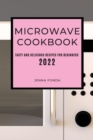 Microwave Cookbook 2022 : Tasty and Delicious Recipes for Beginners - Book