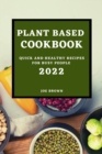 Plant Based Cookbook 2022 : Quick and Healthy Recipes for Busy People - Book