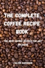 The Complete Coffee Recipe Book : The Best Coffee Recipes for Any Occasion - Book