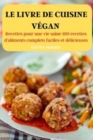 Le Livre de Cuisine Vegan : Recettes pour une vie saine 100 recettes d'aliments complets faciles et delicieuses - Book