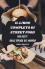 Il Libro Completo Di Street Food : 100 Gusti Dalle Strade del Mondo - Book