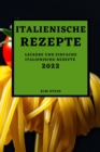 Italienische Rezepte 2022 : Leckere Und Einfache Italienische Rezepte - Book